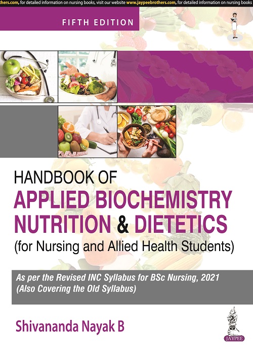 Handbook of Applied Biochemistry, Nutrition and Dietetics for Nursing and Allied Health Students SHIVANANDA NAYAK B ISBN: 9789354656545 2025 5/e Reprint